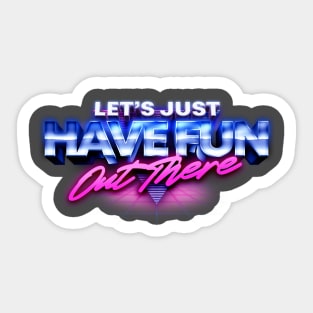 Let's Just Have Fun Out There Sticker